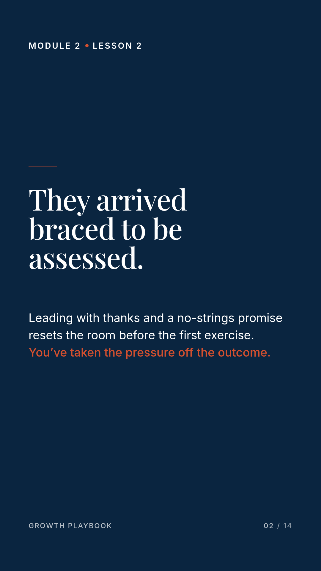 Card 4 of 6: They arrived braced to be assessed. Leading with thanks and a no-strings promise resets the room before the first exercise. You’ve taken the pressure off the outcome.