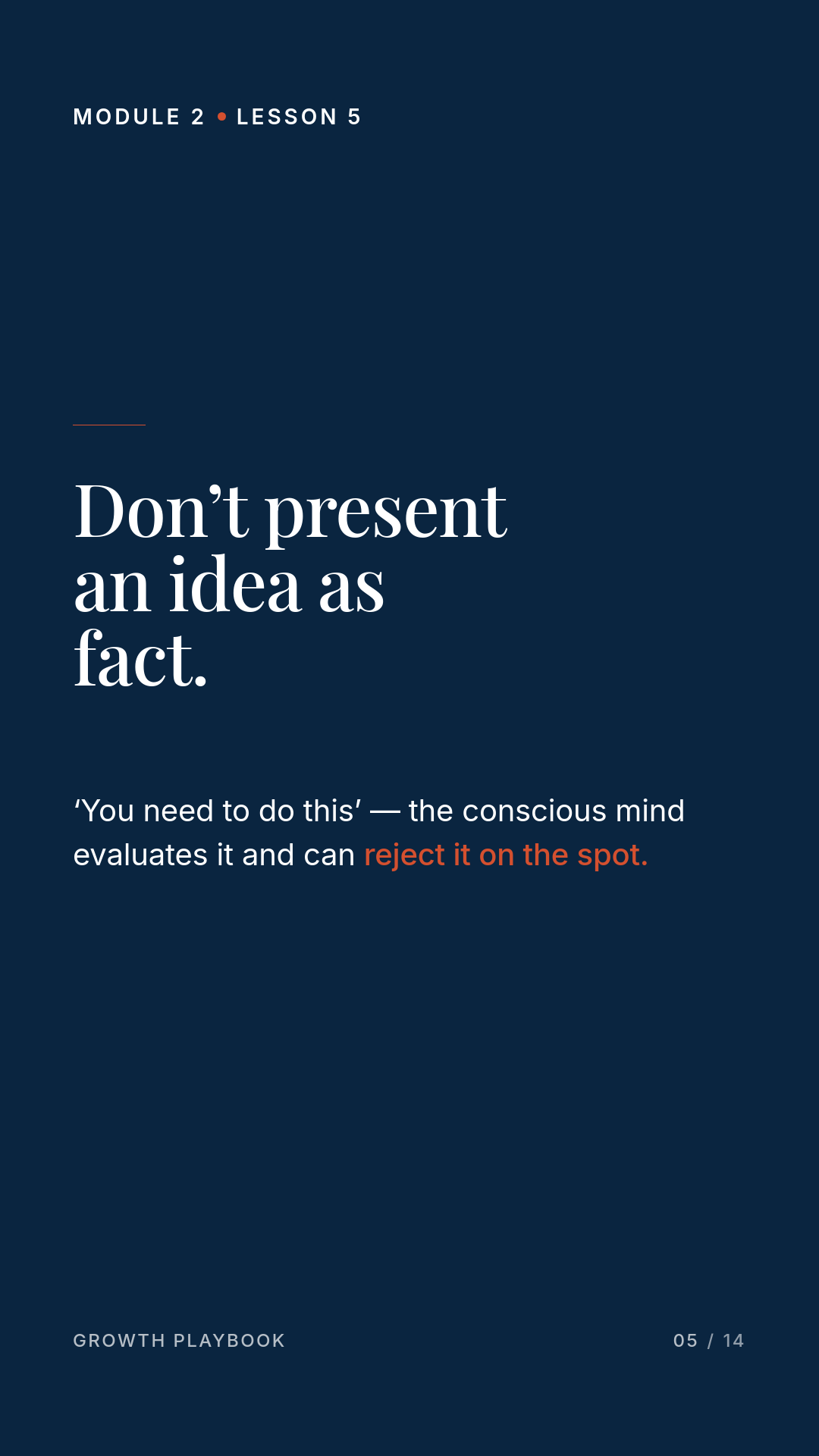 Card 2 of 5: Don’t present an idea as fact. ‘You need to do this’ — the conscious mind evaluates it and can reject it on the spot.