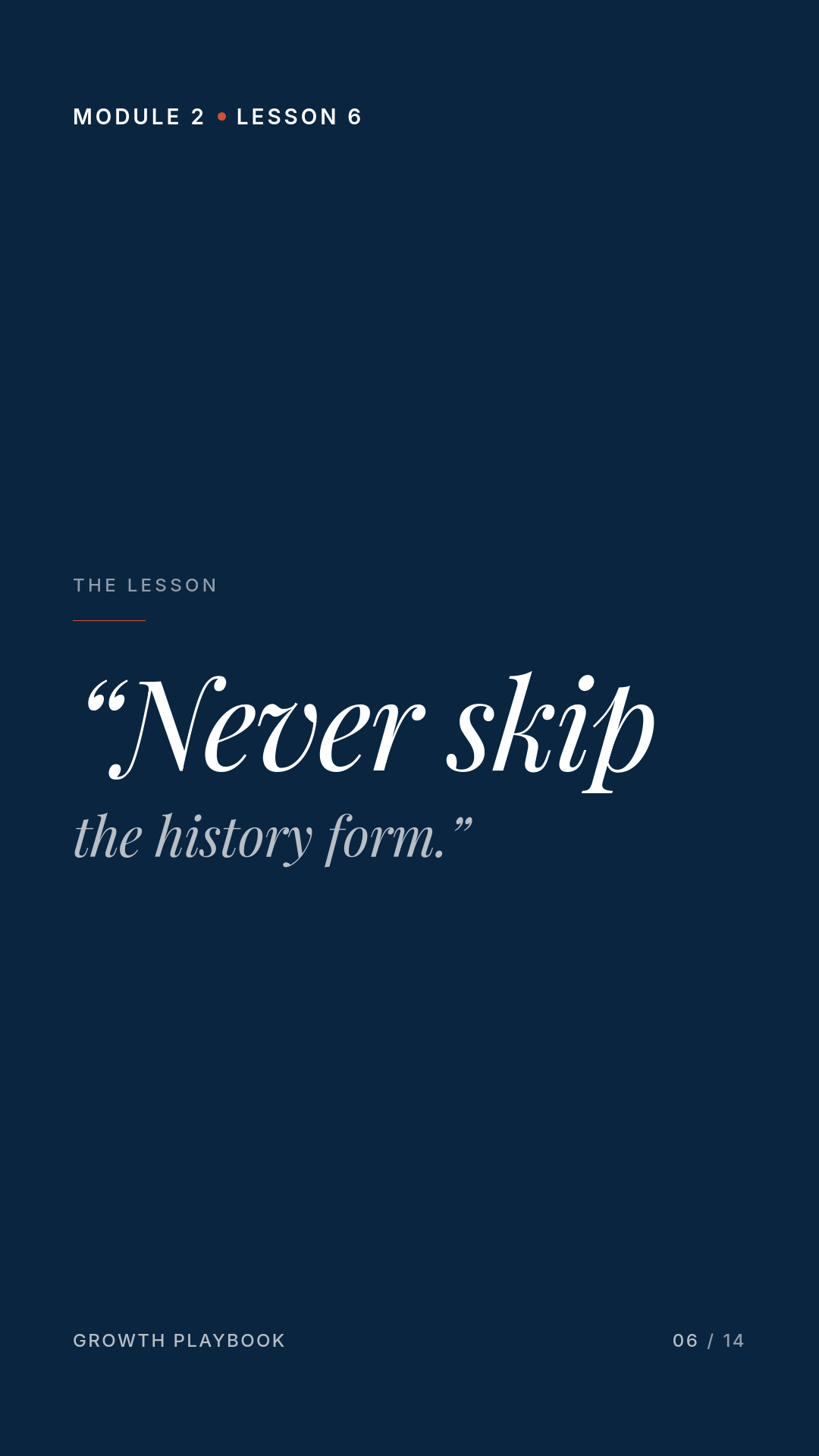 Card 1 of 7: “Never skip the history form.”