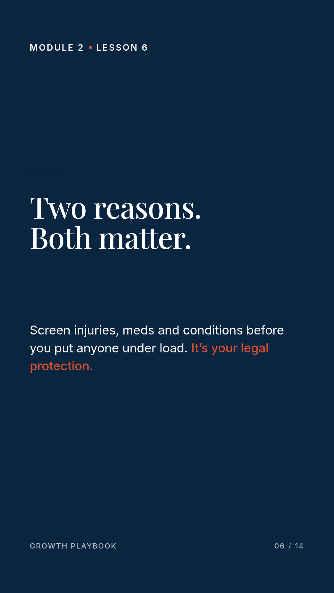 Card 2 of 7: Two reasons. Both matter. Screen injuries, meds and conditions before you put anyone under load. It’s your legal protection.