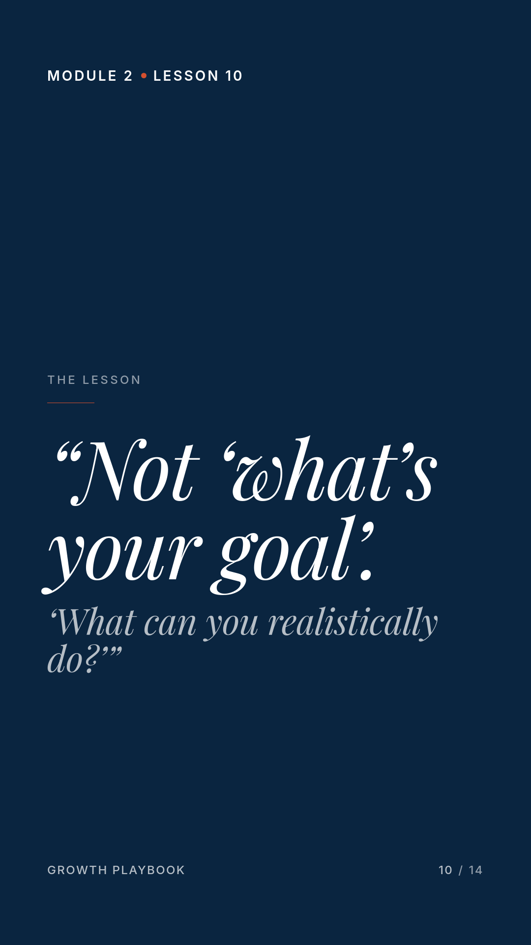 Card 1 of 6: “Not ‘what’s your goal’. ‘What can you realistically do?’”