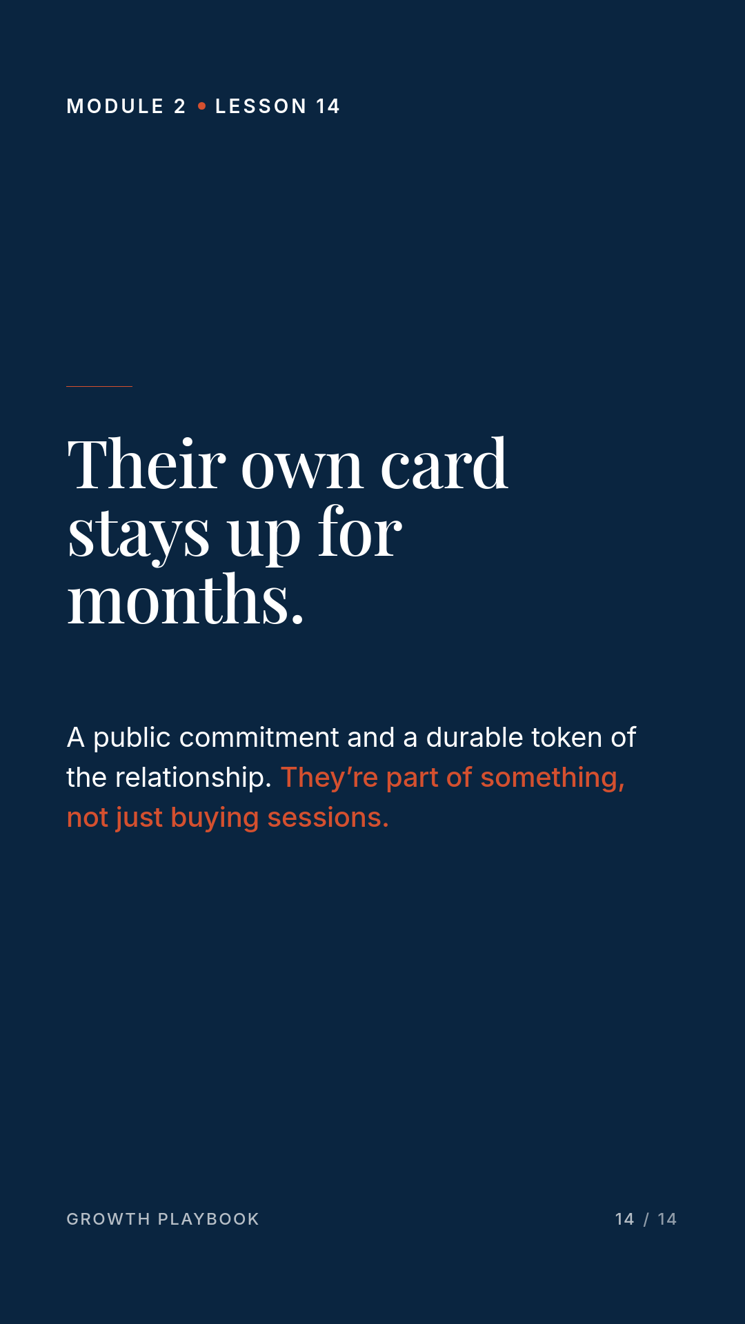 Card 5 of 6: Their own card stays up for months. A public commitment and a durable token of the relationship. They’re part of something, not just buying sessions.