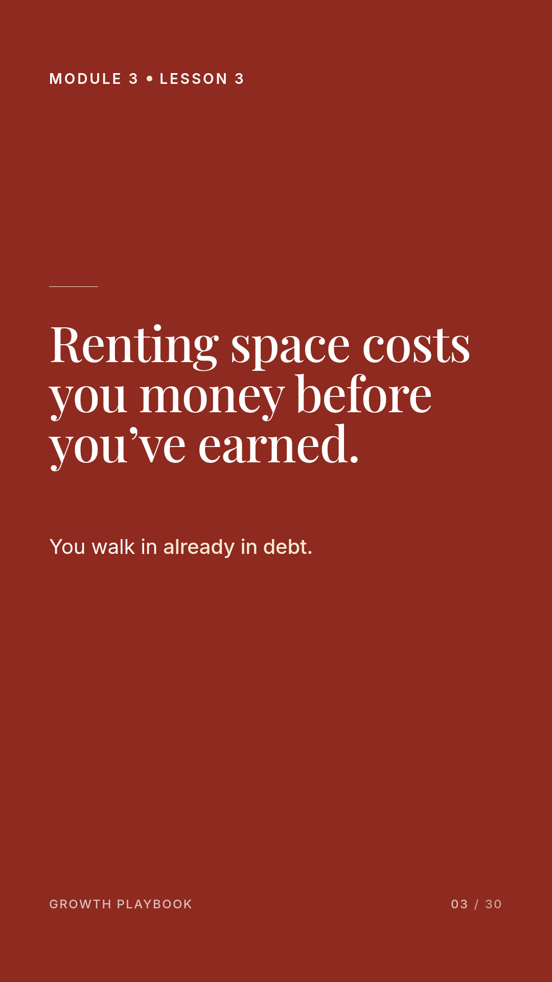 Card 4 of 11: Renting space costs you money before you’ve earned. You walk in already in debt.
