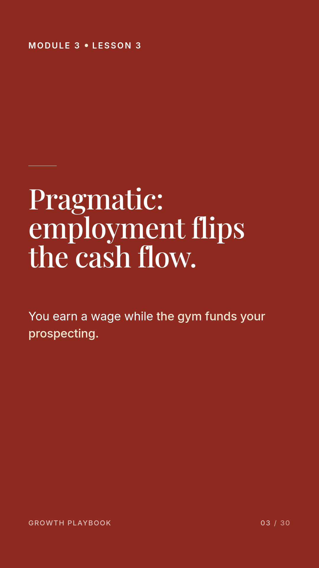 Card 9 of 11: Pragmatic: employment flips the cash flow. You earn a wage while the gym funds your prospecting.