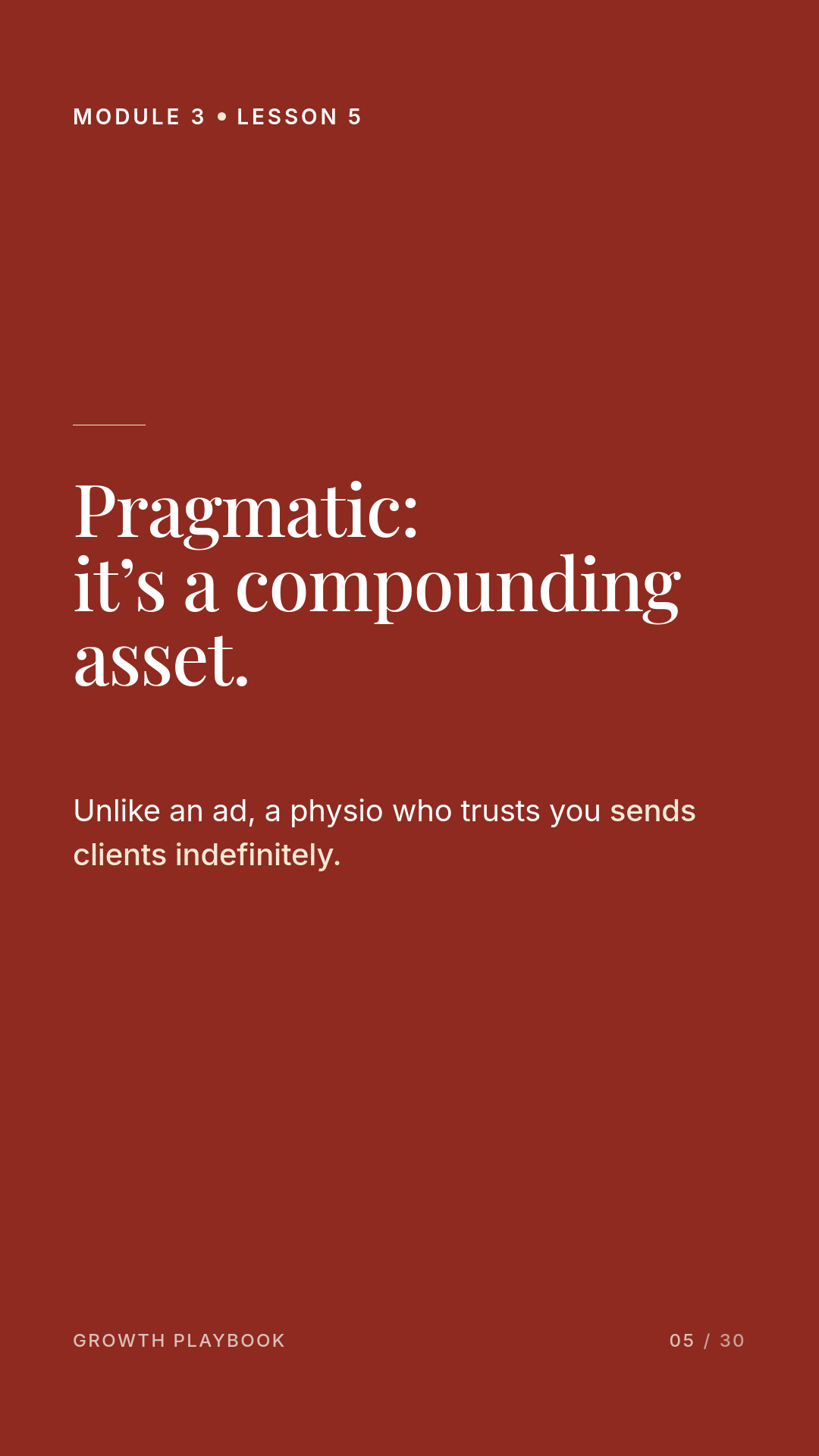 Card 10 of 12: Pragmatic: it’s a compounding asset. Unlike an ad, a physio who trusts you sends clients indefinitely.