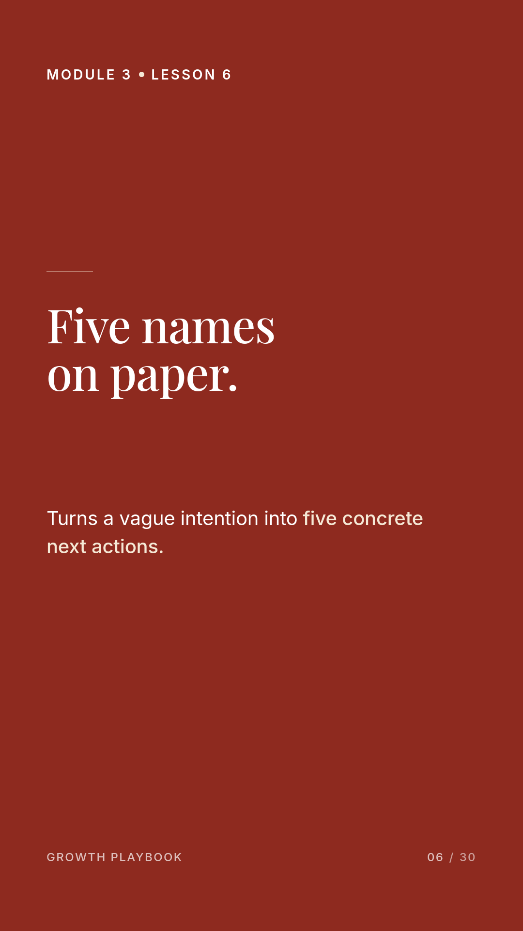 Card 6 of 7: Five names on paper. Turns a vague intention into five concrete next actions.
