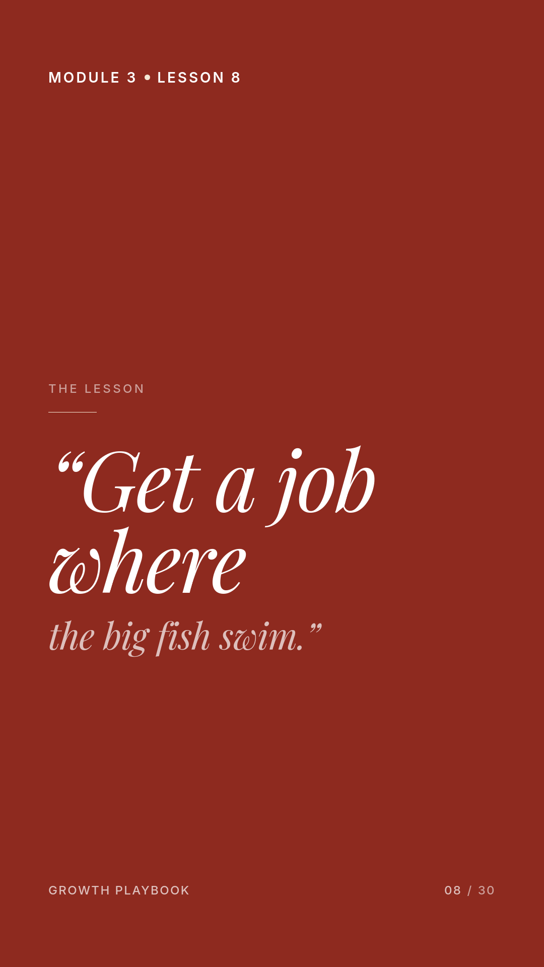 Card 1 of 11: “Get a job where the big fish swim.”