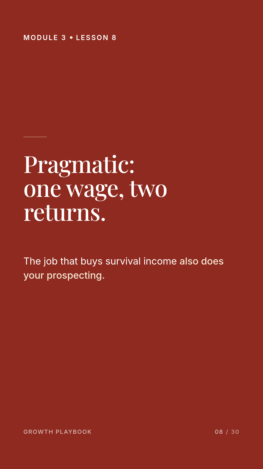Card 9 of 11: Pragmatic: one wage, two returns. The job that buys survival income also does your prospecting.