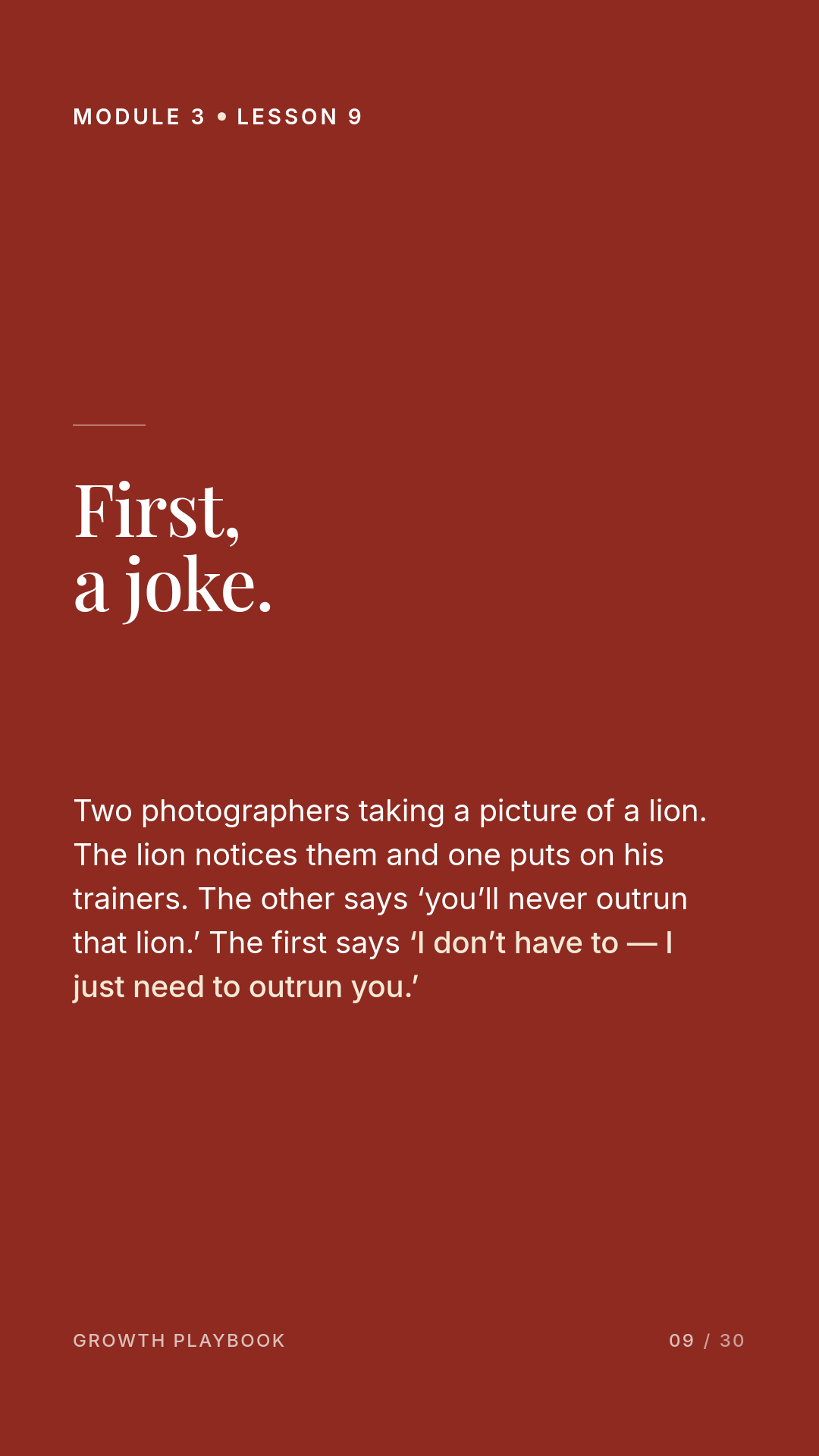 Card 2 of 8: First, a joke. Two photographers taking a picture of a lion. The lion notices them and one puts on his trainers. The other says ‘you’ll never outrun that lion.’ The first says ‘I don’t have to — I just need to outrun you.’