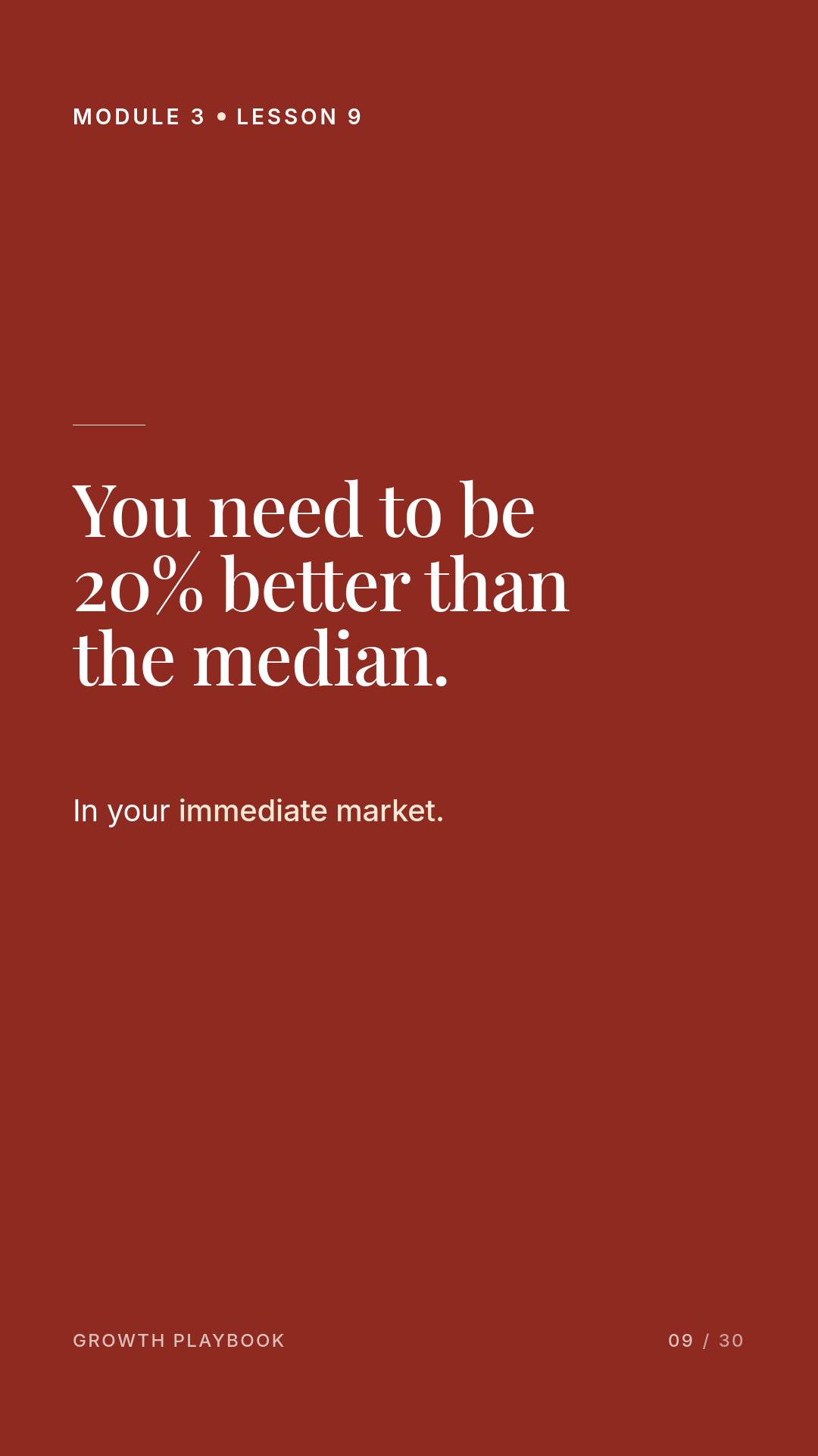 Card 4 of 8: You need to be 20% better than the median. In your immediate market.