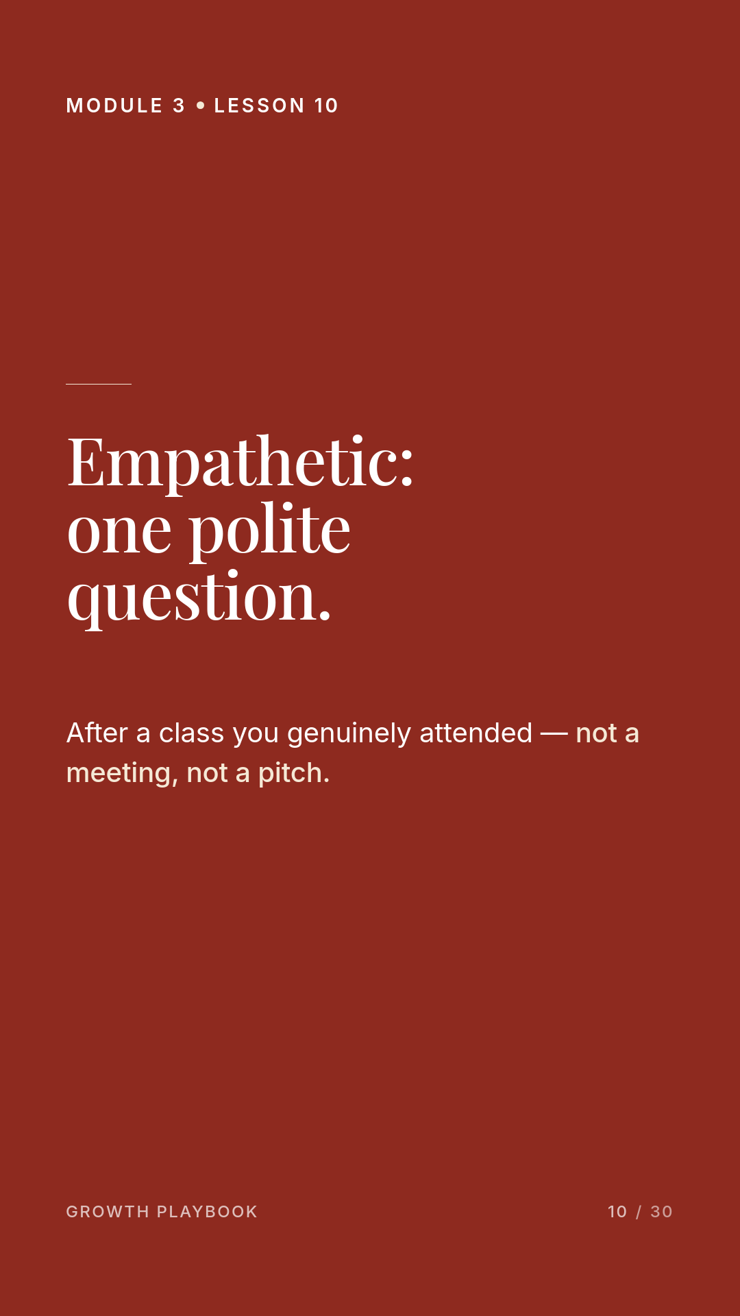 Card 9 of 11: Empathetic: one polite question. After a class you genuinely attended — not a meeting, not a pitch.