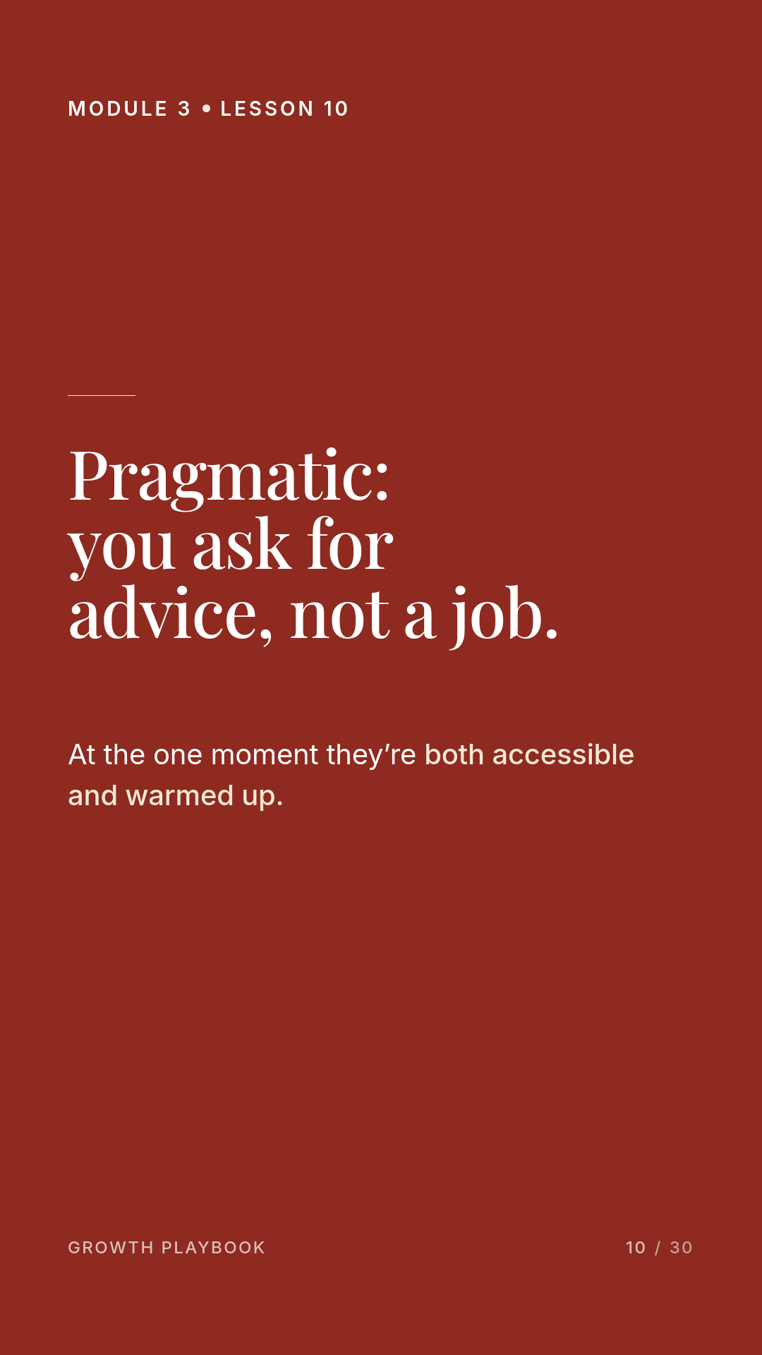 Card 10 of 11: Pragmatic: you ask for advice, not a job. At the one moment they’re both accessible and warmed up.