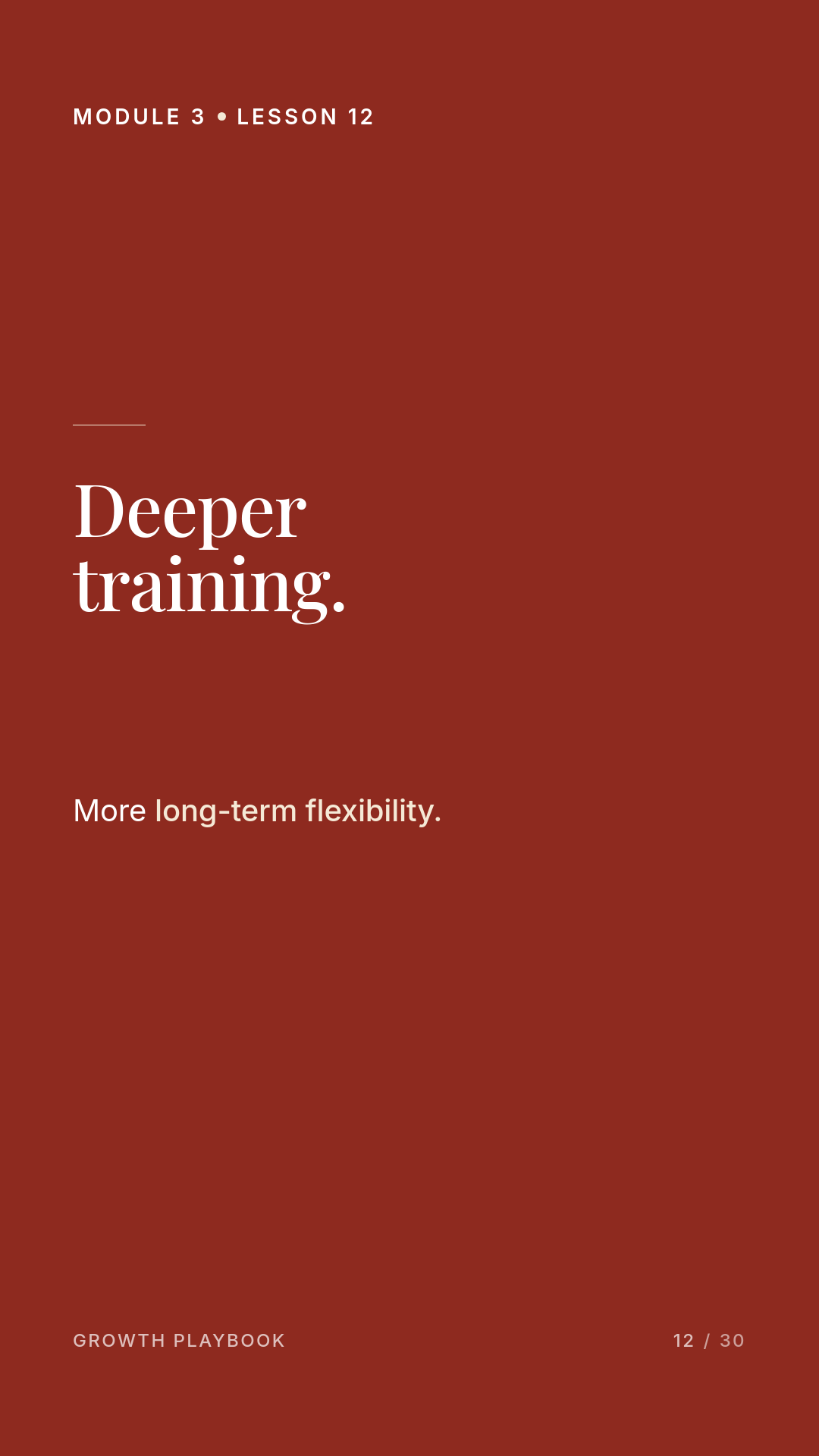 Card 6 of 12: Deeper training. More long-term flexibility.