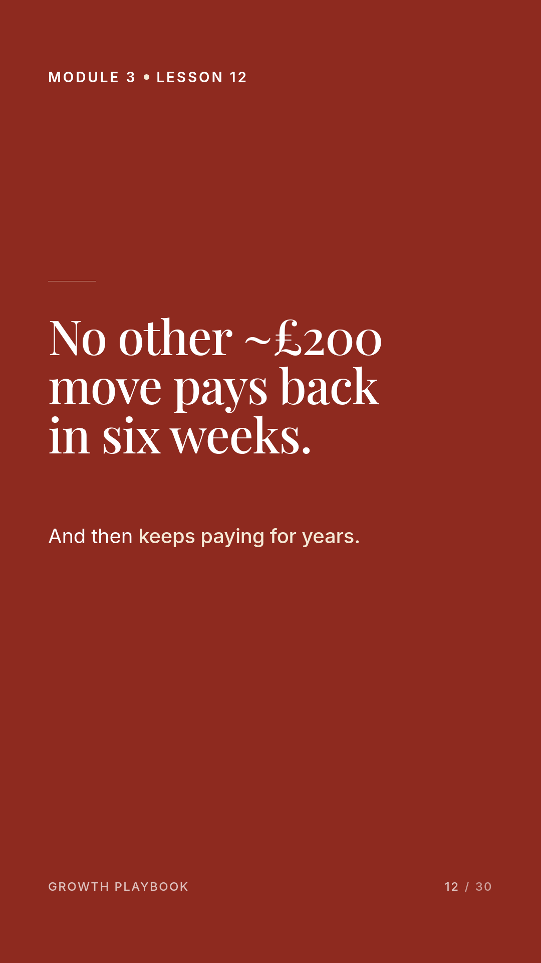 Card 11 of 12: No other ~£200 move pays back in six weeks. And then keeps paying for years.