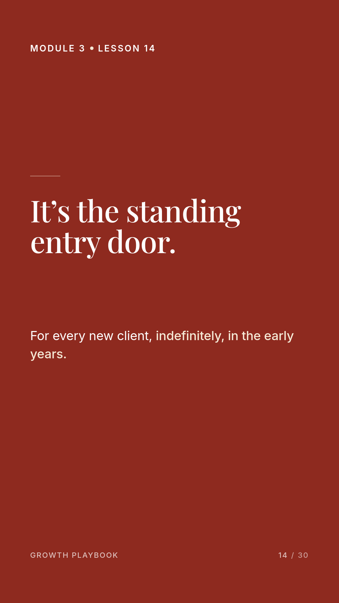 Card 5 of 8: It’s the standing entry door. For every new client, indefinitely, in the early years.