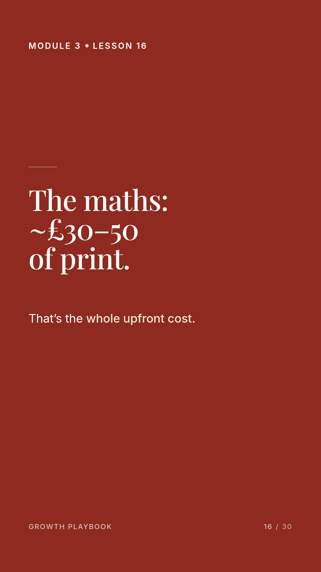 Card 4 of 14: The maths: ~£30–50 of print. That’s the whole upfront cost.