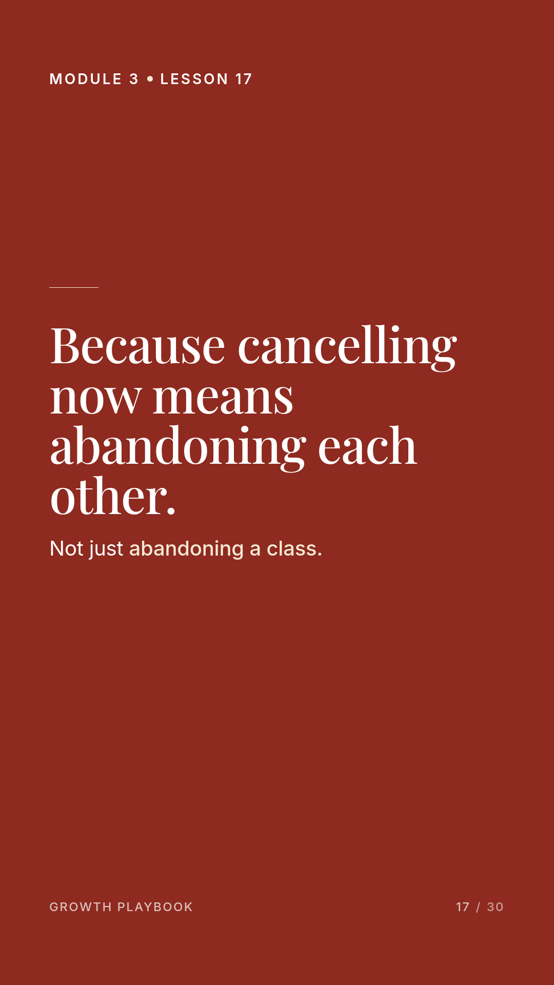 Card 9 of 12: Because cancelling now means abandoning each other. Not just abandoning a class.