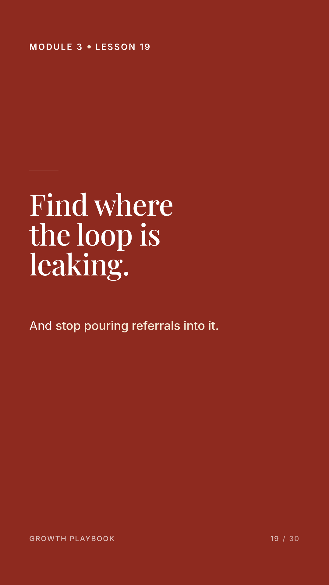 Card 7 of 10: Find where the loop is leaking. And stop pouring referrals into it.