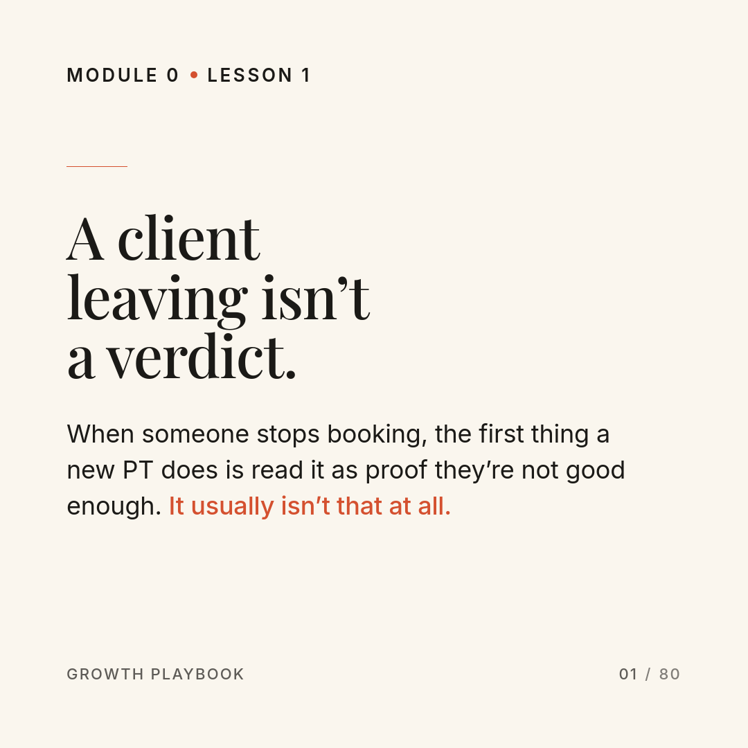 Card 2 of 8: A client leaving isn’t a verdict. When someone stops booking, the first thing a new PT does is read it as proof they’re not good enough. It usually isn’t that at all.