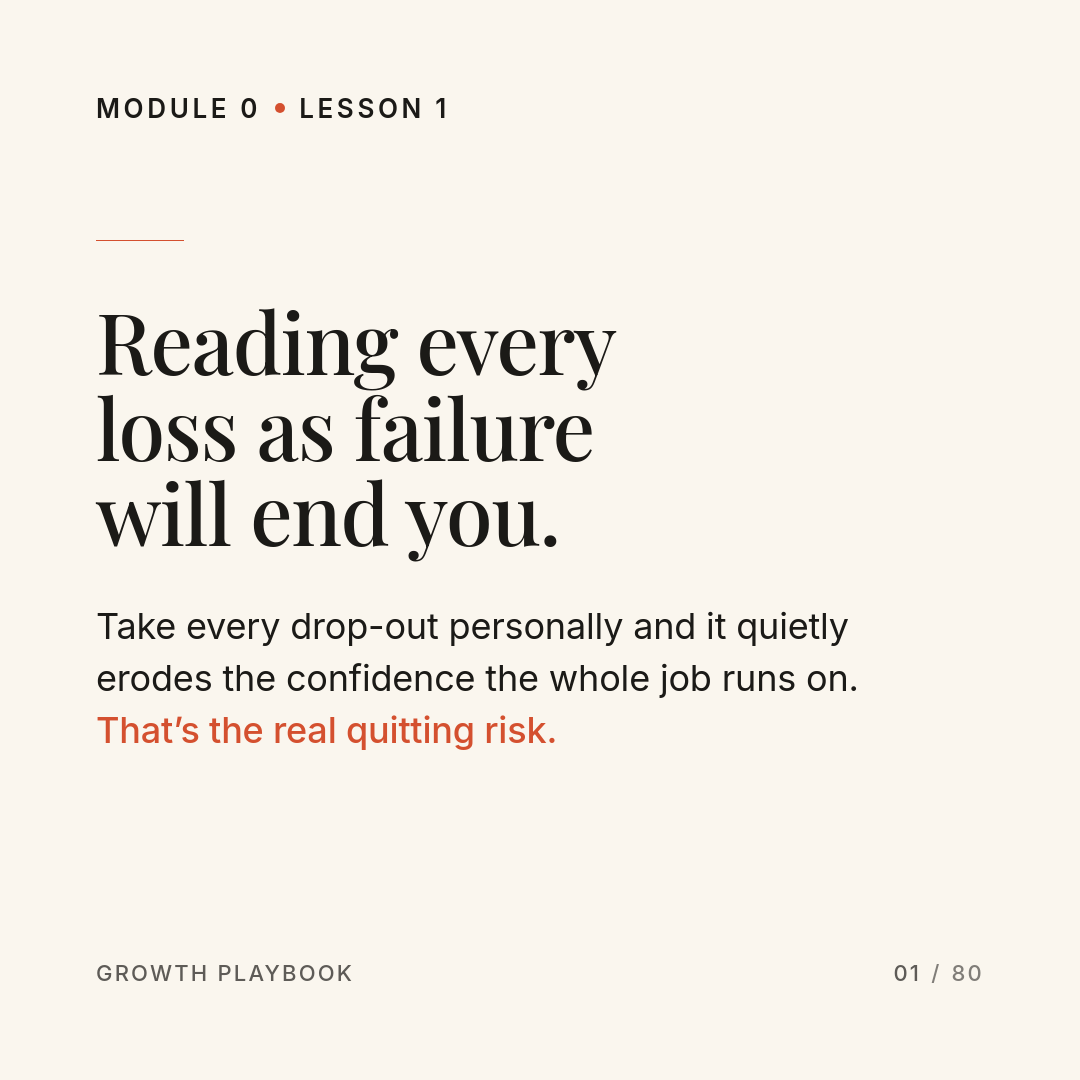 Card 6 of 8: Reading every loss as failure will end you. Take every drop-out personally and it quietly erodes the confidence the whole job runs on. That’s the real quitting risk.