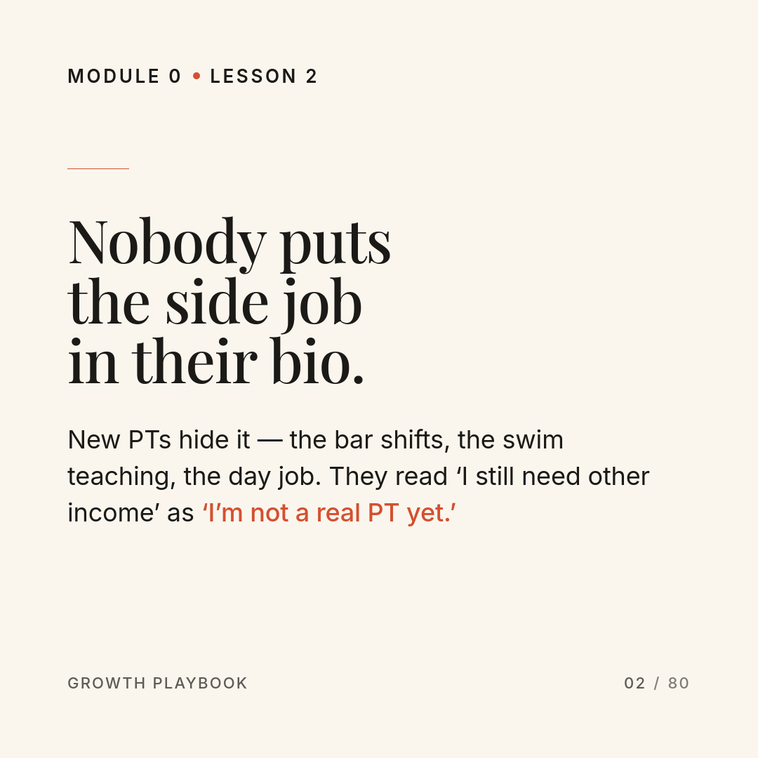 Card 2 of 13: Nobody puts the side job in their bio. New PTs hide it — the bar shifts, the swim teaching, the day job. They read ‘I still need other income’ as ‘I’m not a real PT yet.’