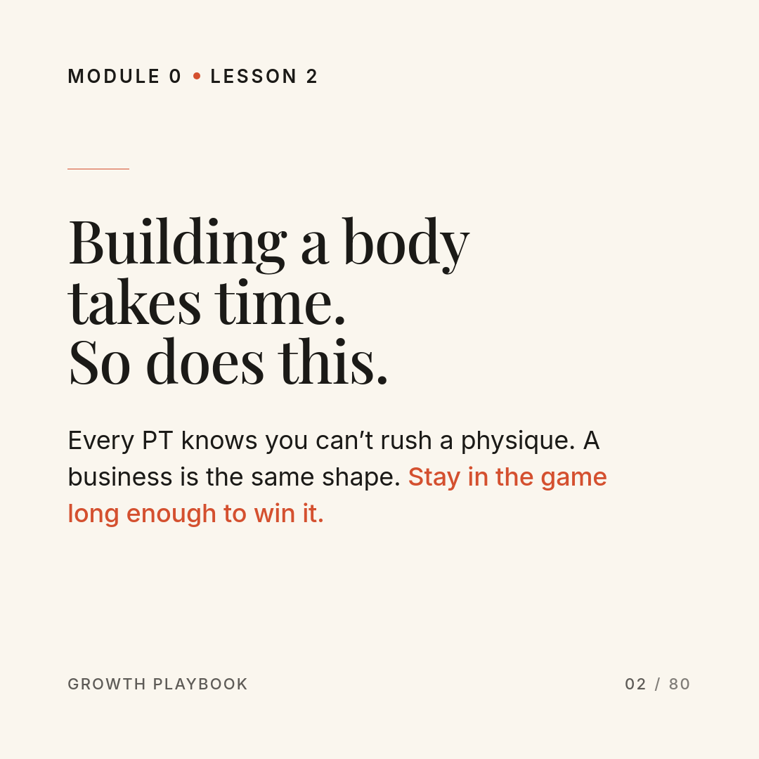 Card 12 of 13: Building a body takes time. So does this. Every PT knows you can’t rush a physique. A business is the same shape. Stay in the game long enough to win it.
