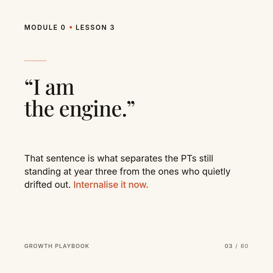 Card 6 of 7: “I am the engine.” That sentence is what separates the PTs still standing at year three from the ones who quietly drifted out. Internalise it now.