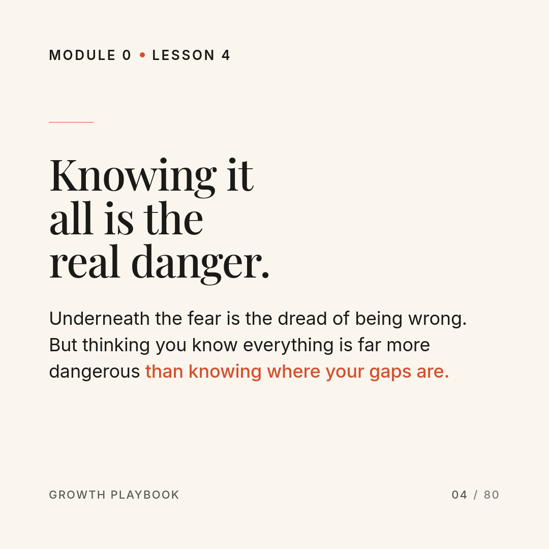 Card 3 of 8: Knowing it all is the real danger. Underneath the fear is the dread of being wrong. But thinking you know everything is far more dangerous than knowing where your gaps are.