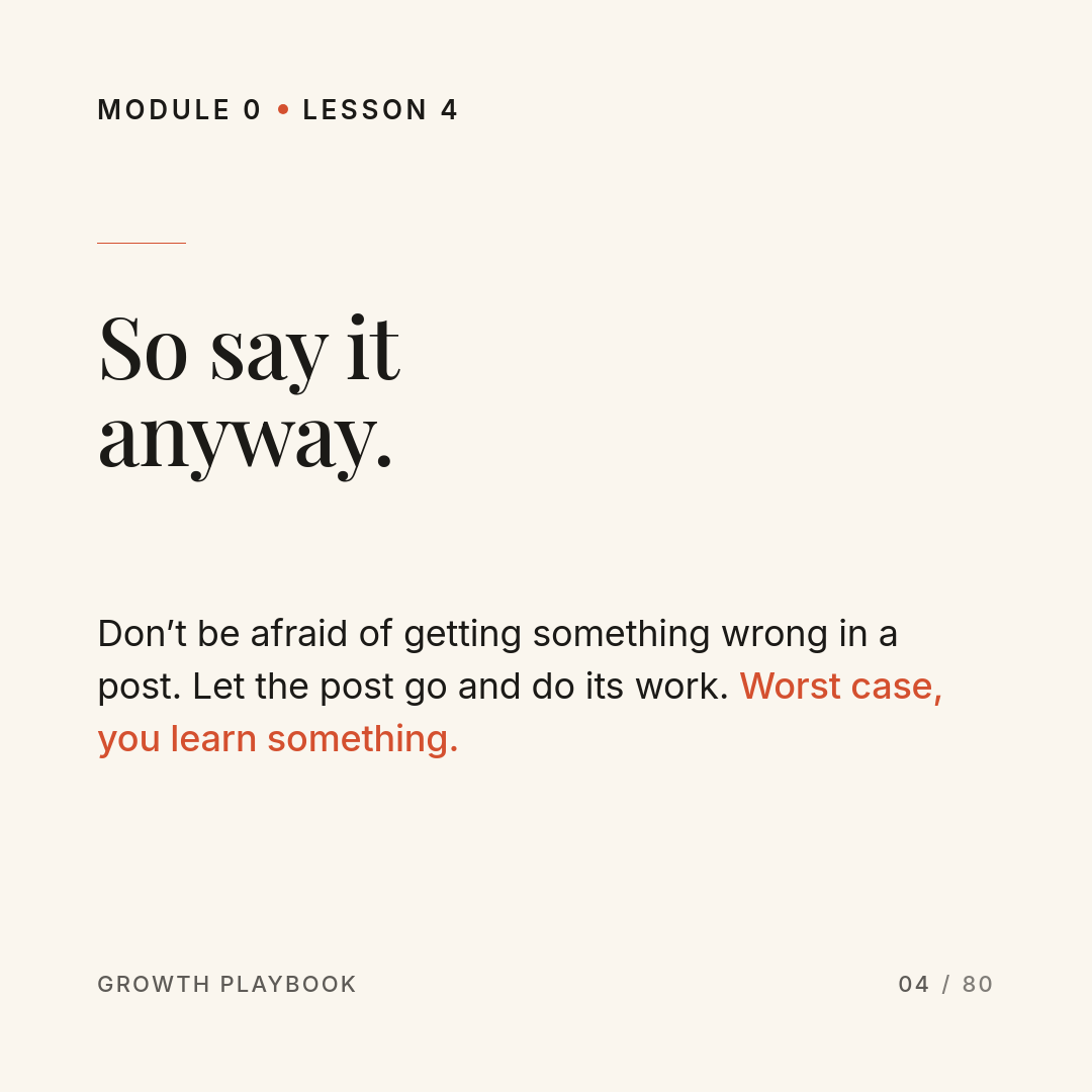 Card 5 of 8: So say it anyway. Don’t be afraid of getting something wrong in a post. Let the post go and do its work. Worst case, you learn something.