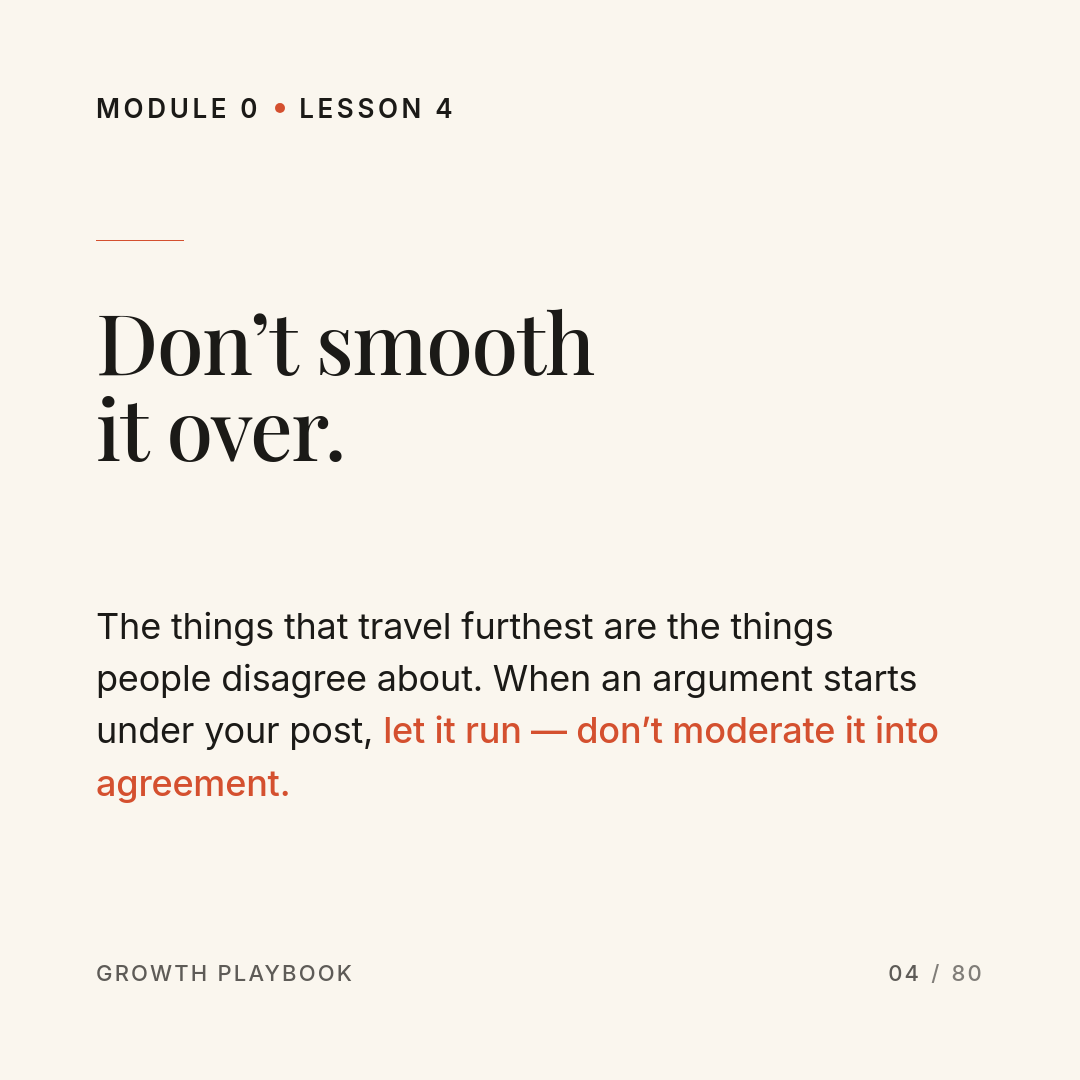 Card 7 of 8: Don’t smooth it over. The things that travel furthest are the things people disagree about. When an argument starts under your post, let it run — don’t moderate it into agreement.