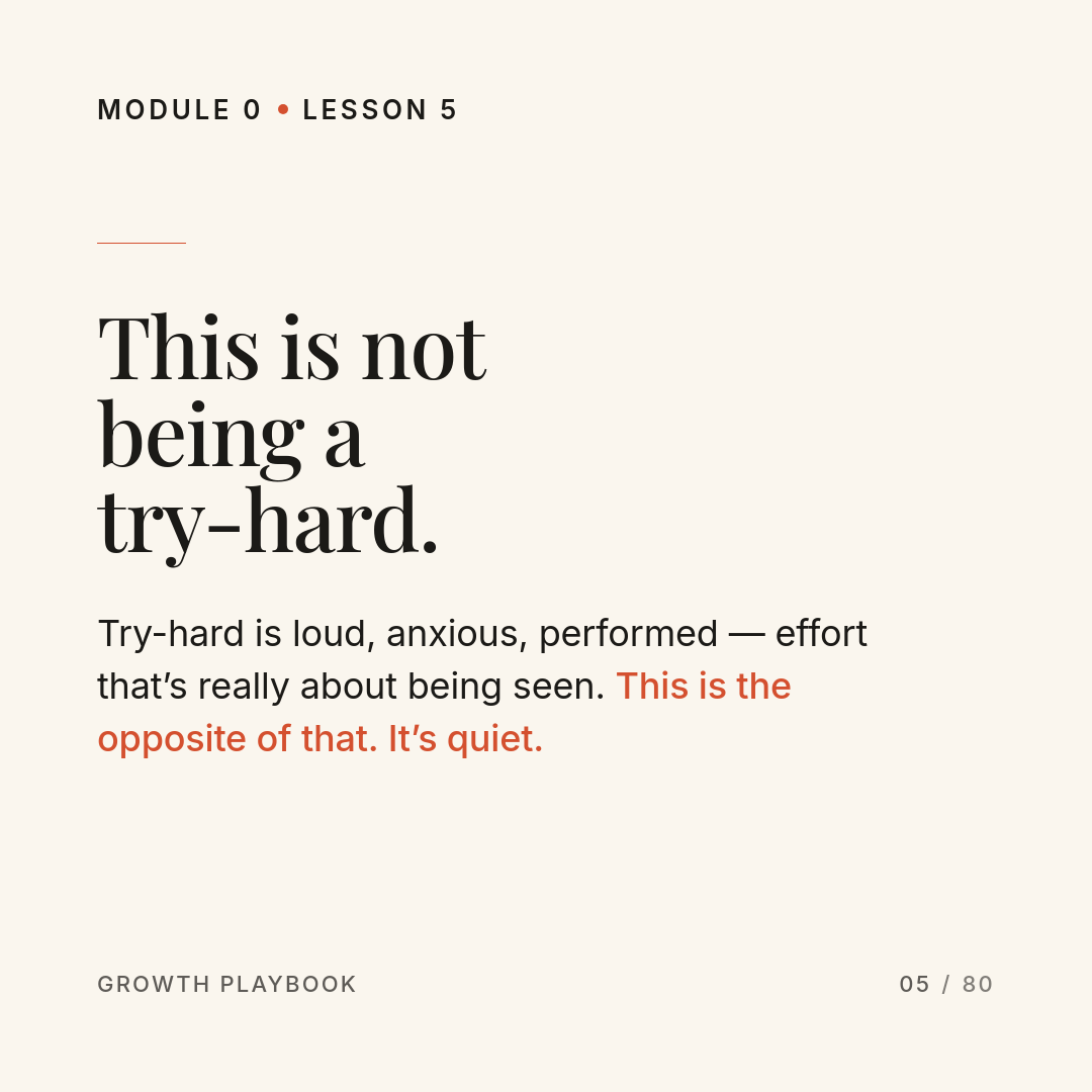 Card 6 of 10: This is not being a try-hard. Try-hard is loud, anxious, performed — effort that’s really about being seen. This is the opposite of that. It’s quiet.